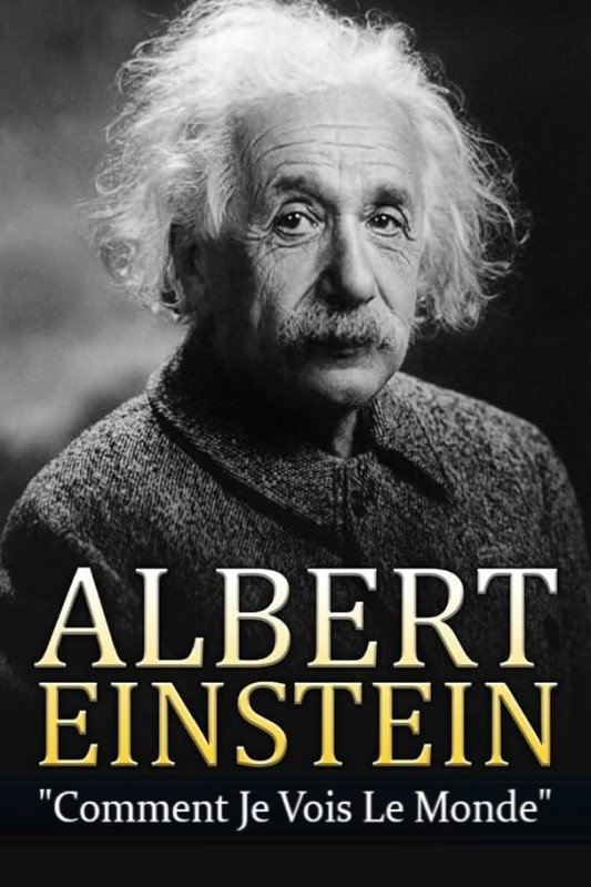 Albert Einstein - Comment je vois le Monde