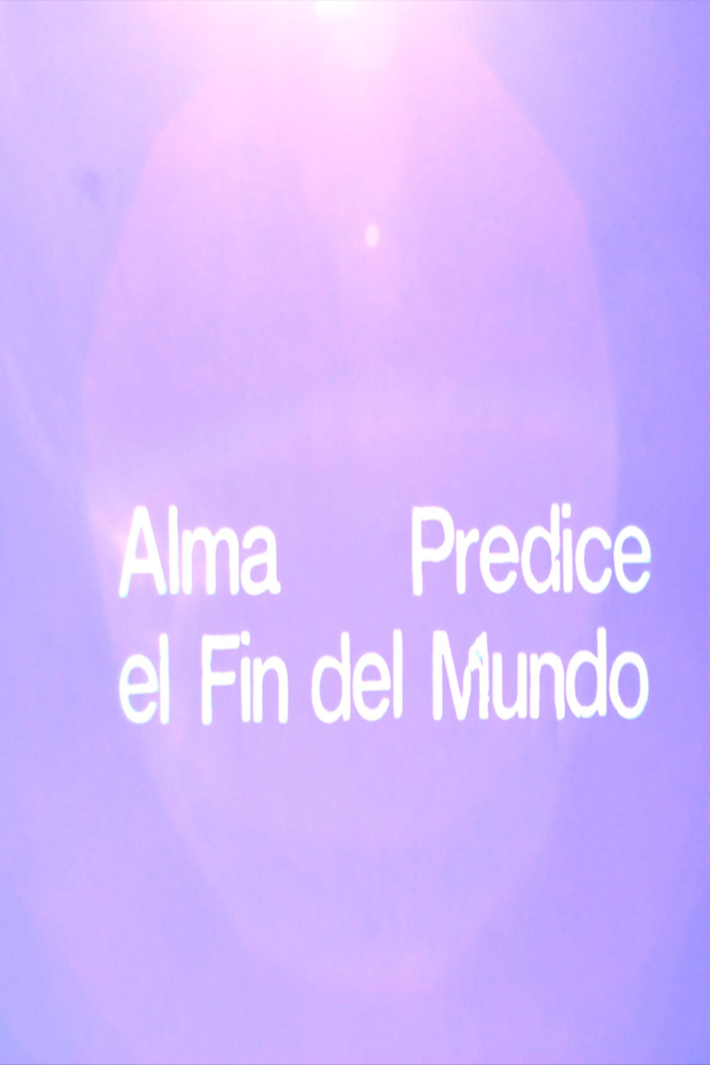 Alma Predice el Fin del Mundo