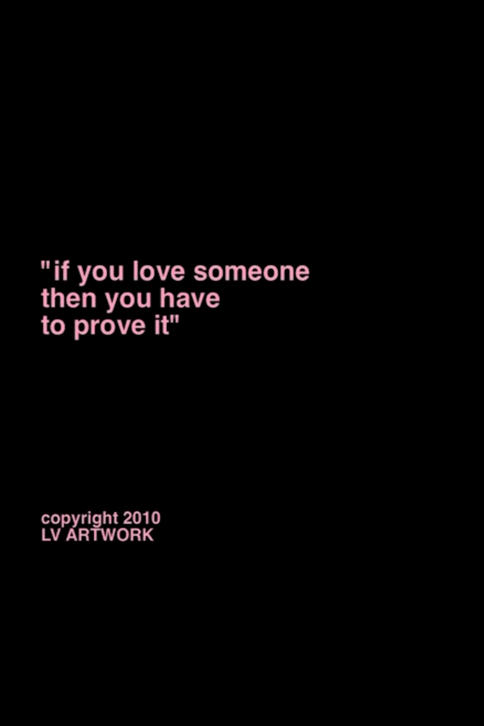 "if you love someone you have to prove it."