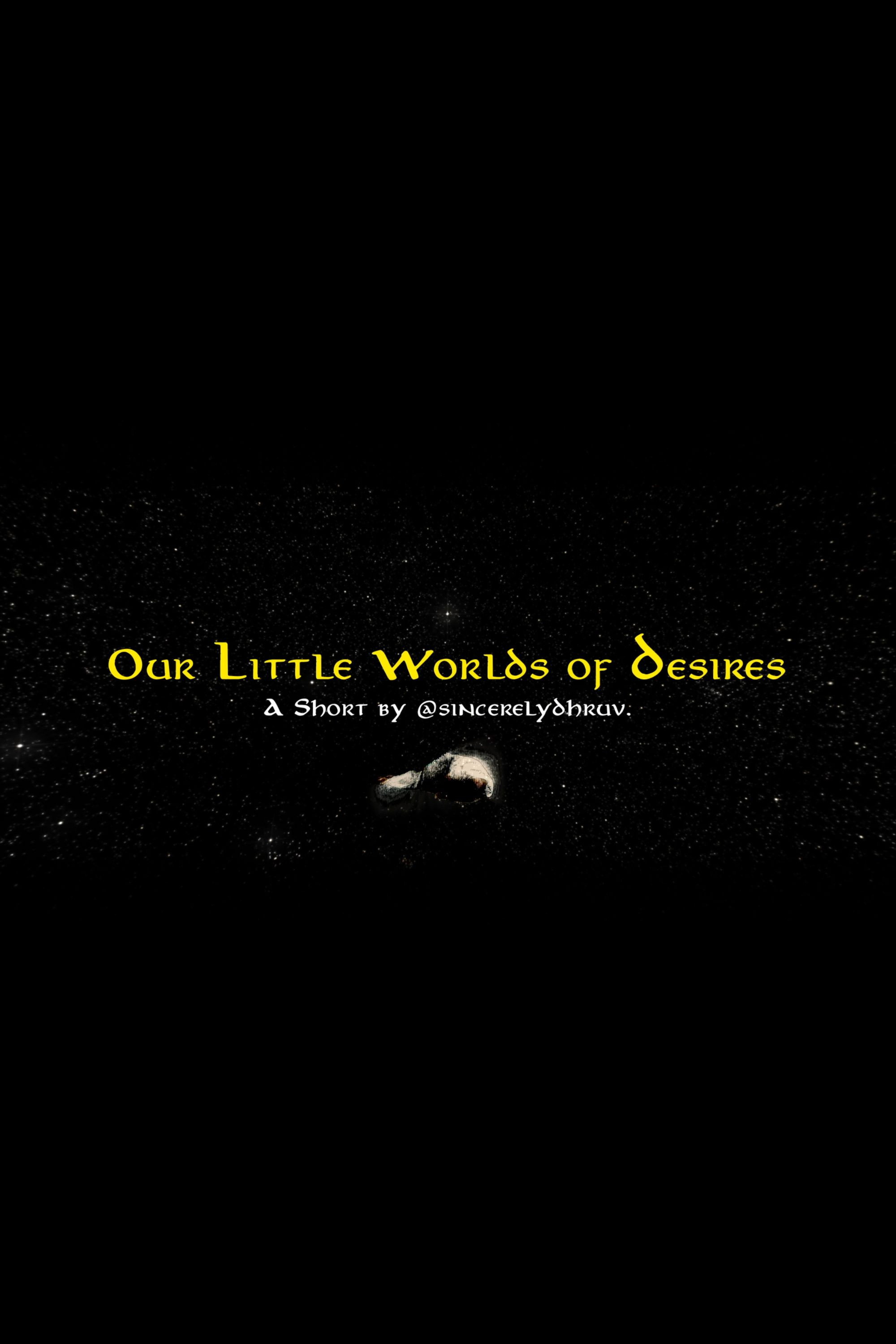 Our Little Worlds of Desires