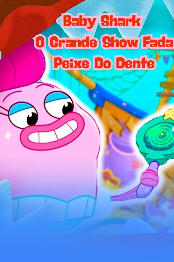 Baby Shark O Grande Show Fada Peixe do Dente