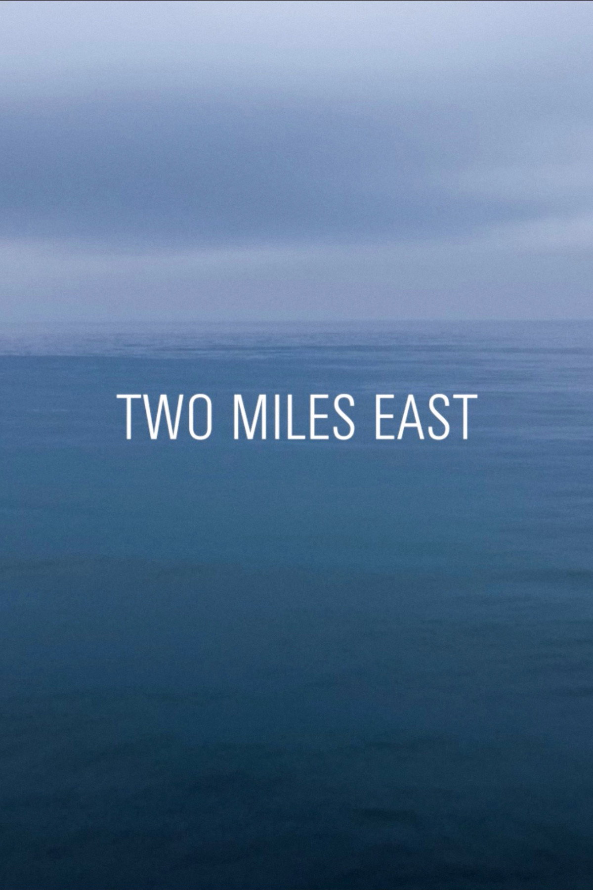 TWO MILES EAST