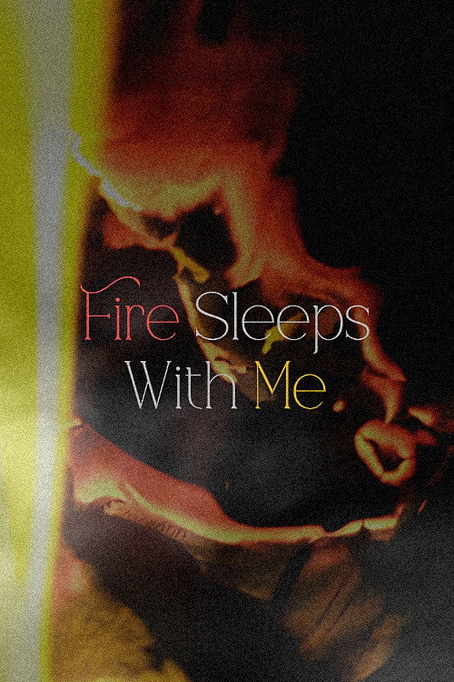 Fire Sleeps With Me