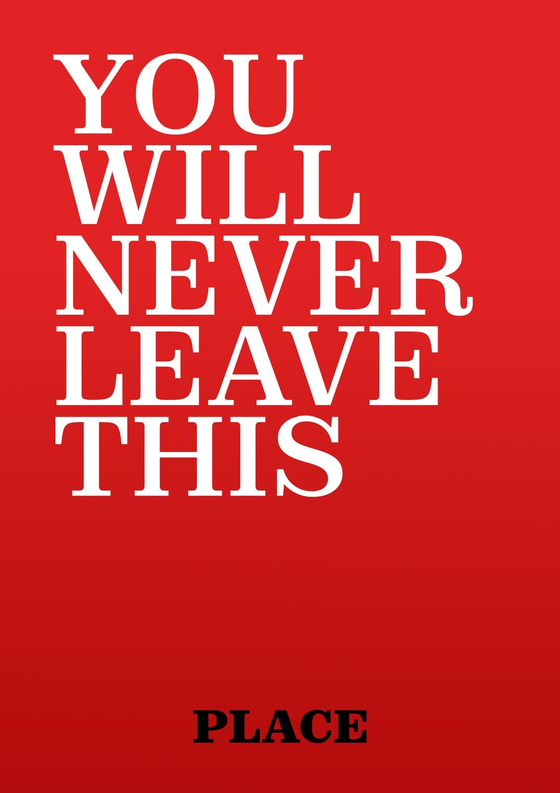 Working Title: You Will Never Leave This Place