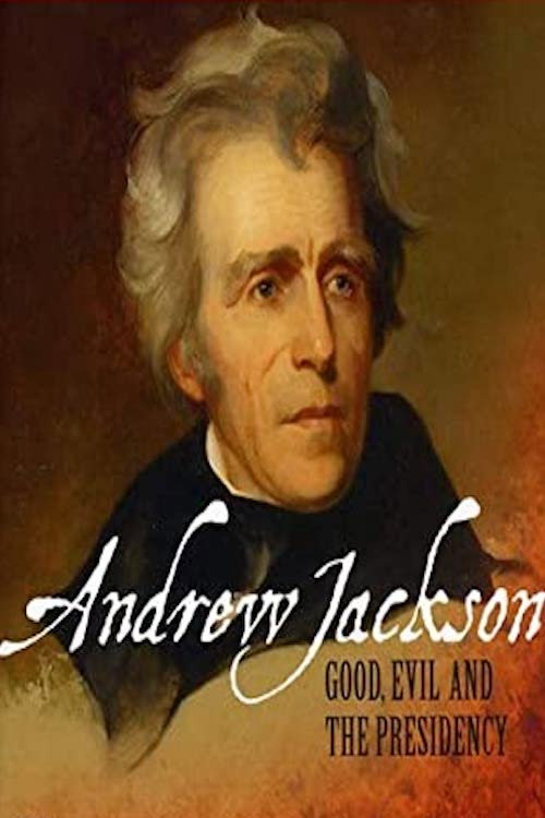 Andrew Jackson: Good, Evil and the Presidency