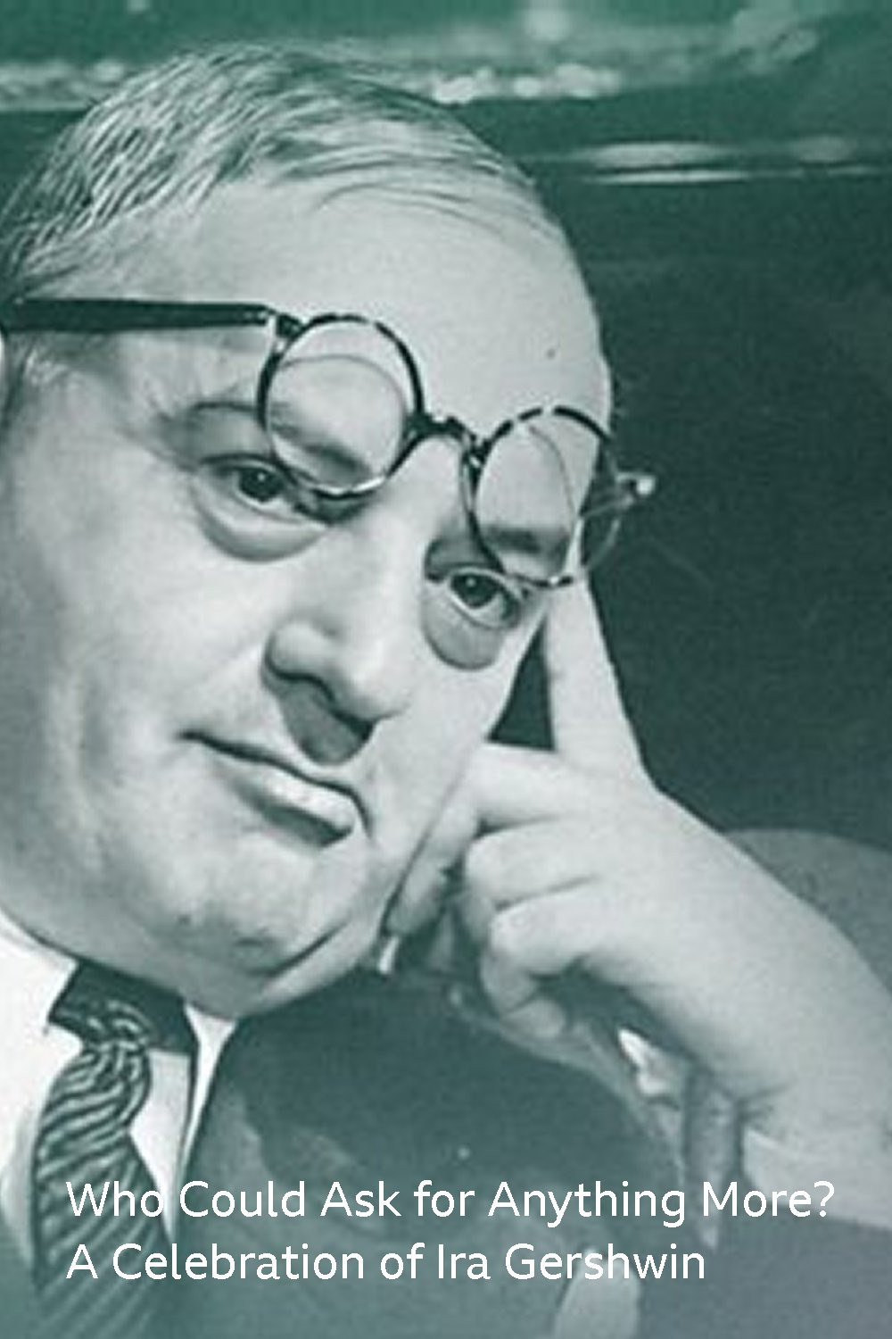 Who Could Ask for Anything More? A Celebration of Ira Gershwin
