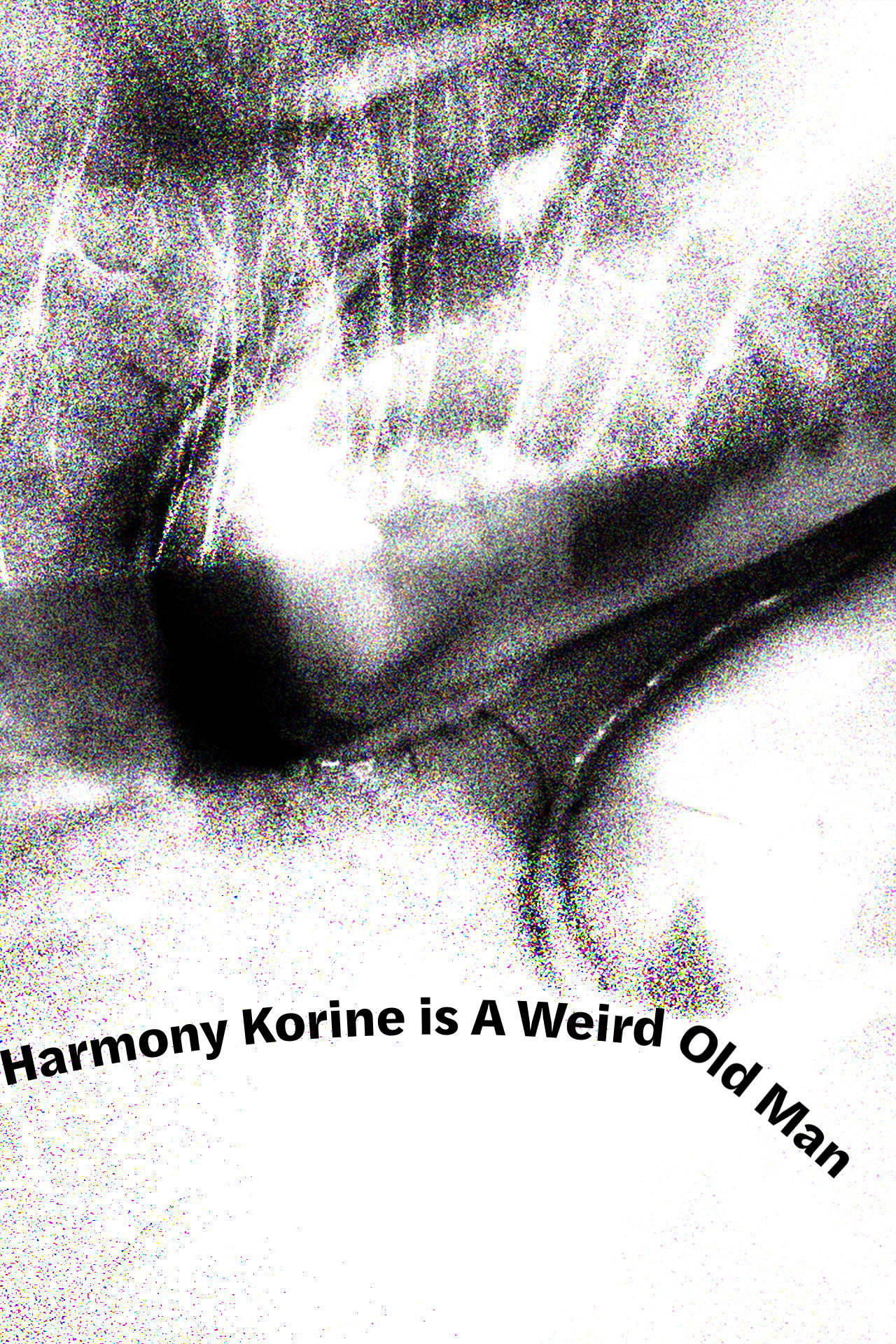 Harmony Korine is A Weird Old Man