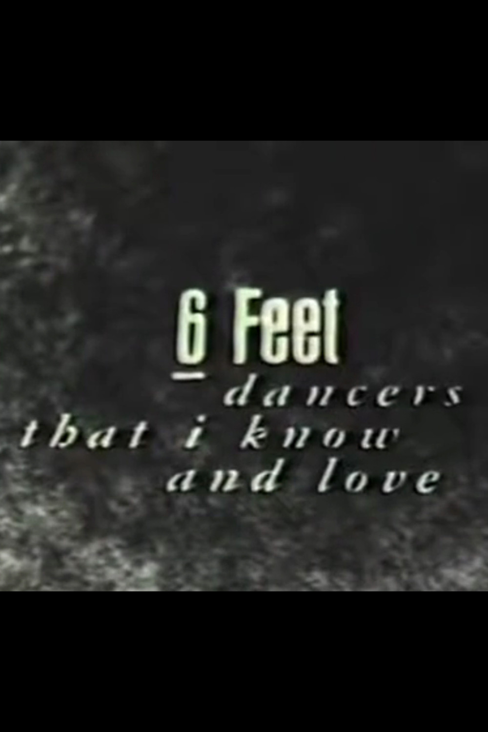 6 Feet: Dancers That I Know and Love
