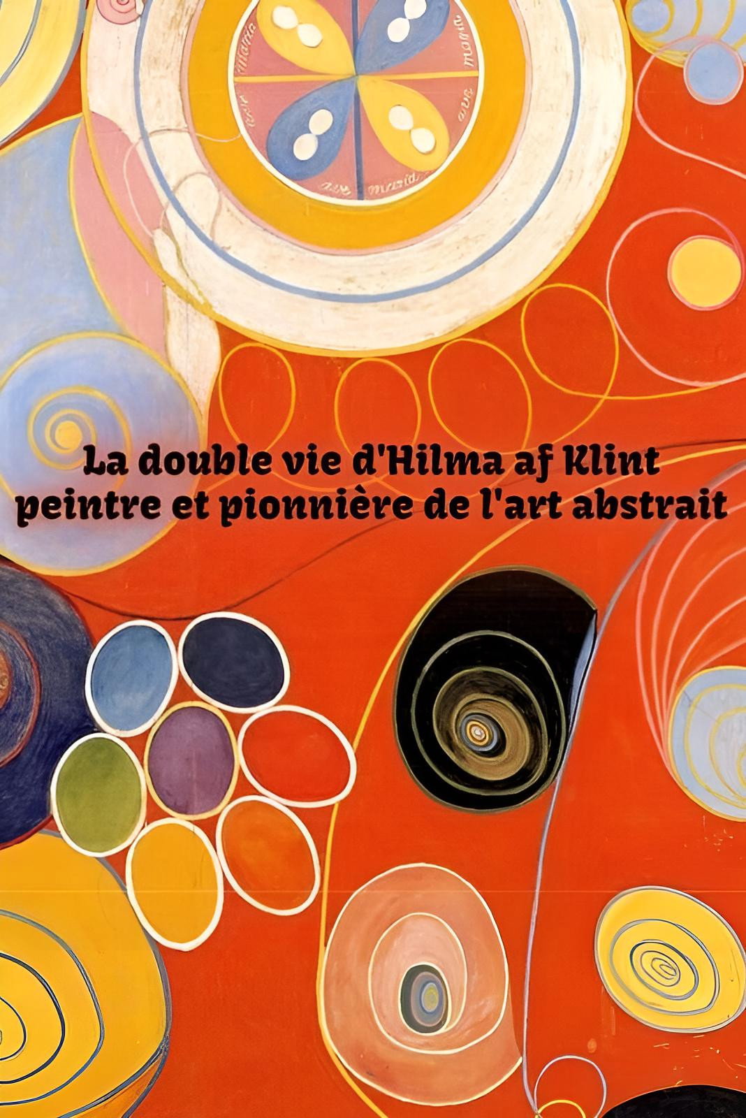 La double vie d'Hilma af Klint: Peintre et pionniere de l'art abstrait