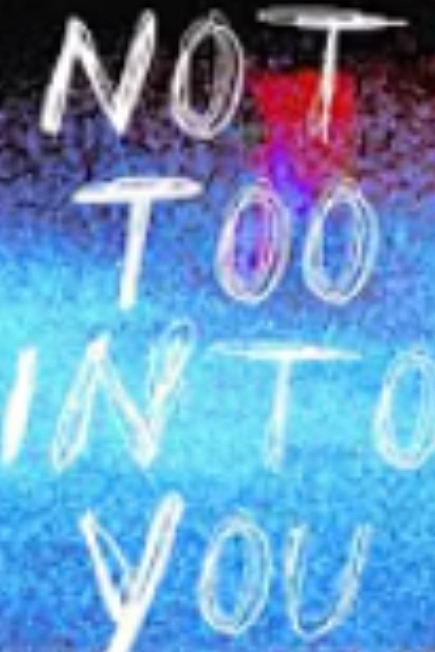 Not Too Into You