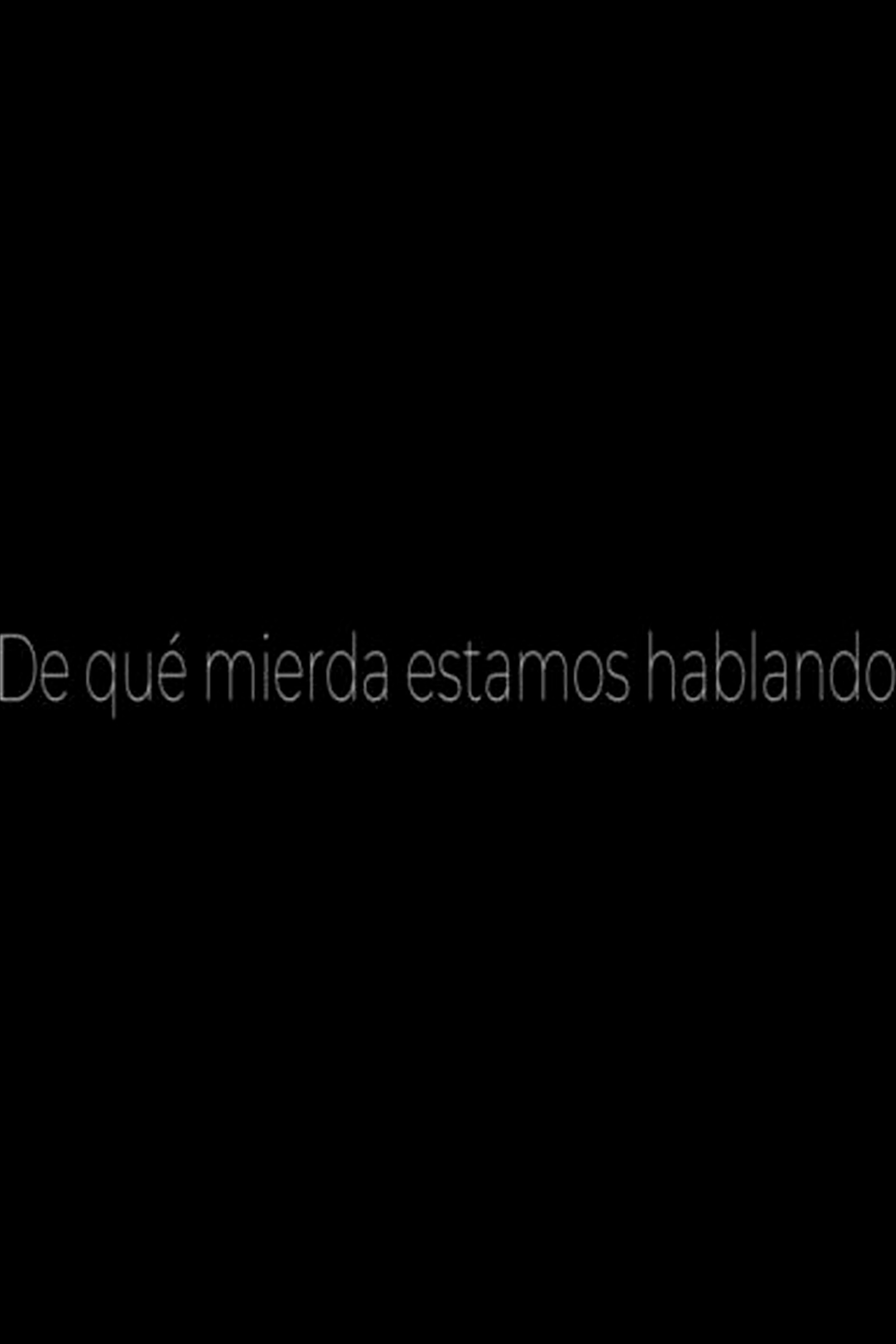 De qué mierda estamos hablando