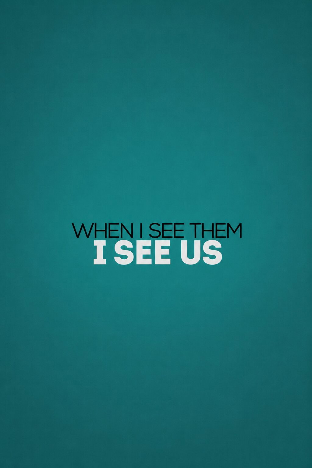 When I See Them, I See Us