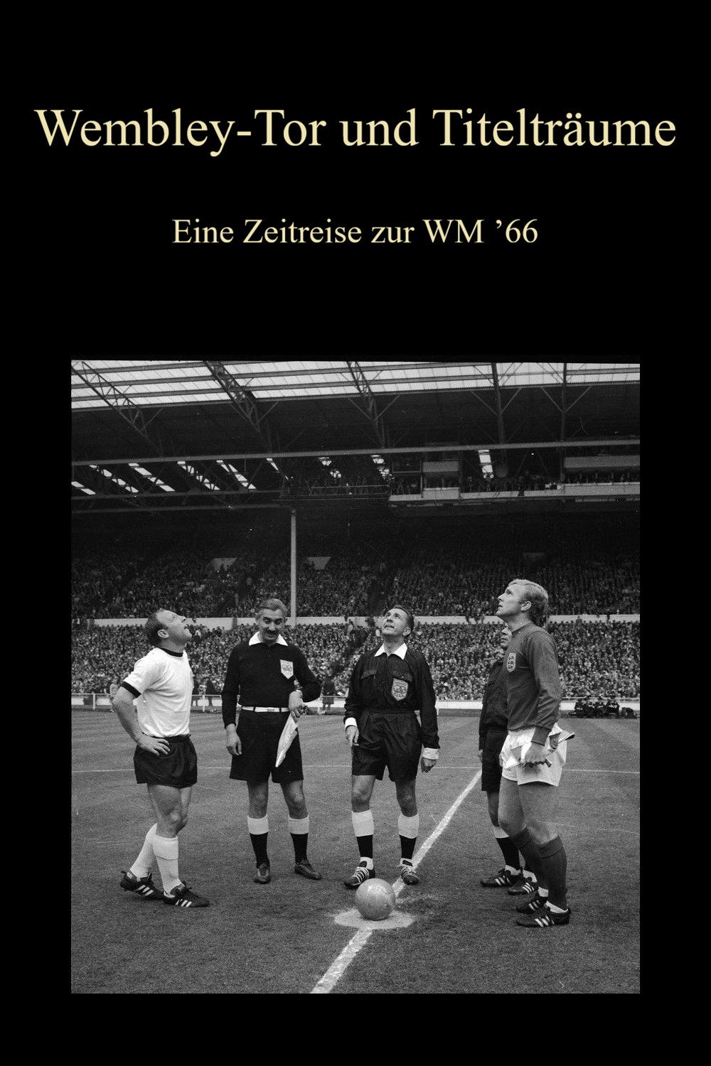 Wembley-Tor und Titelträume - Eine Zeitreise zur WM ’66
