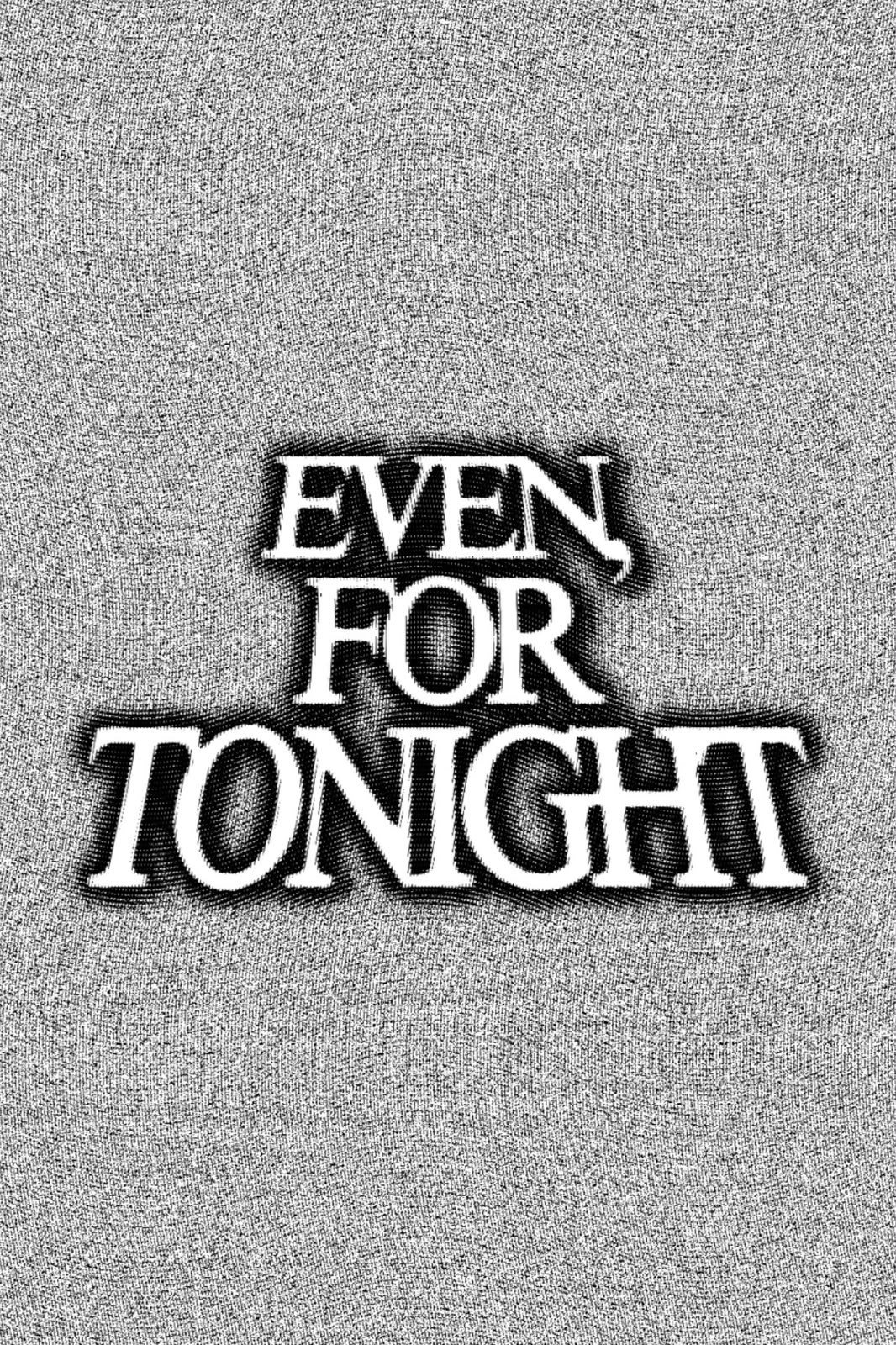 Even, For Tonight
