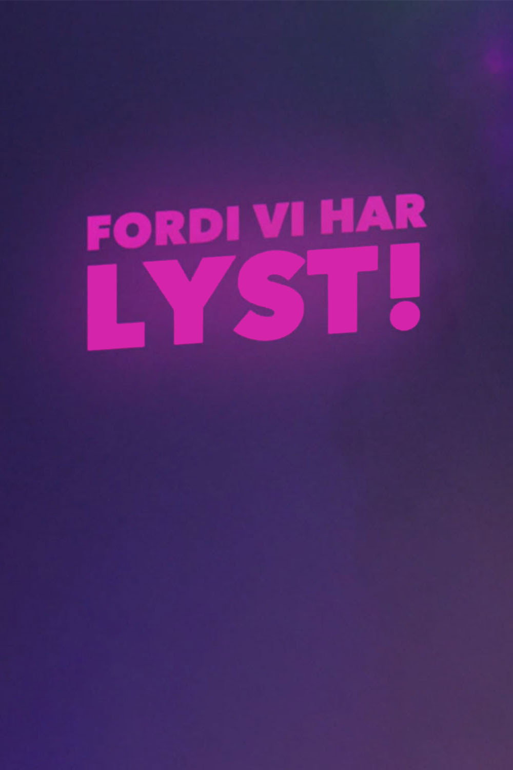 Fordi vi har lyst