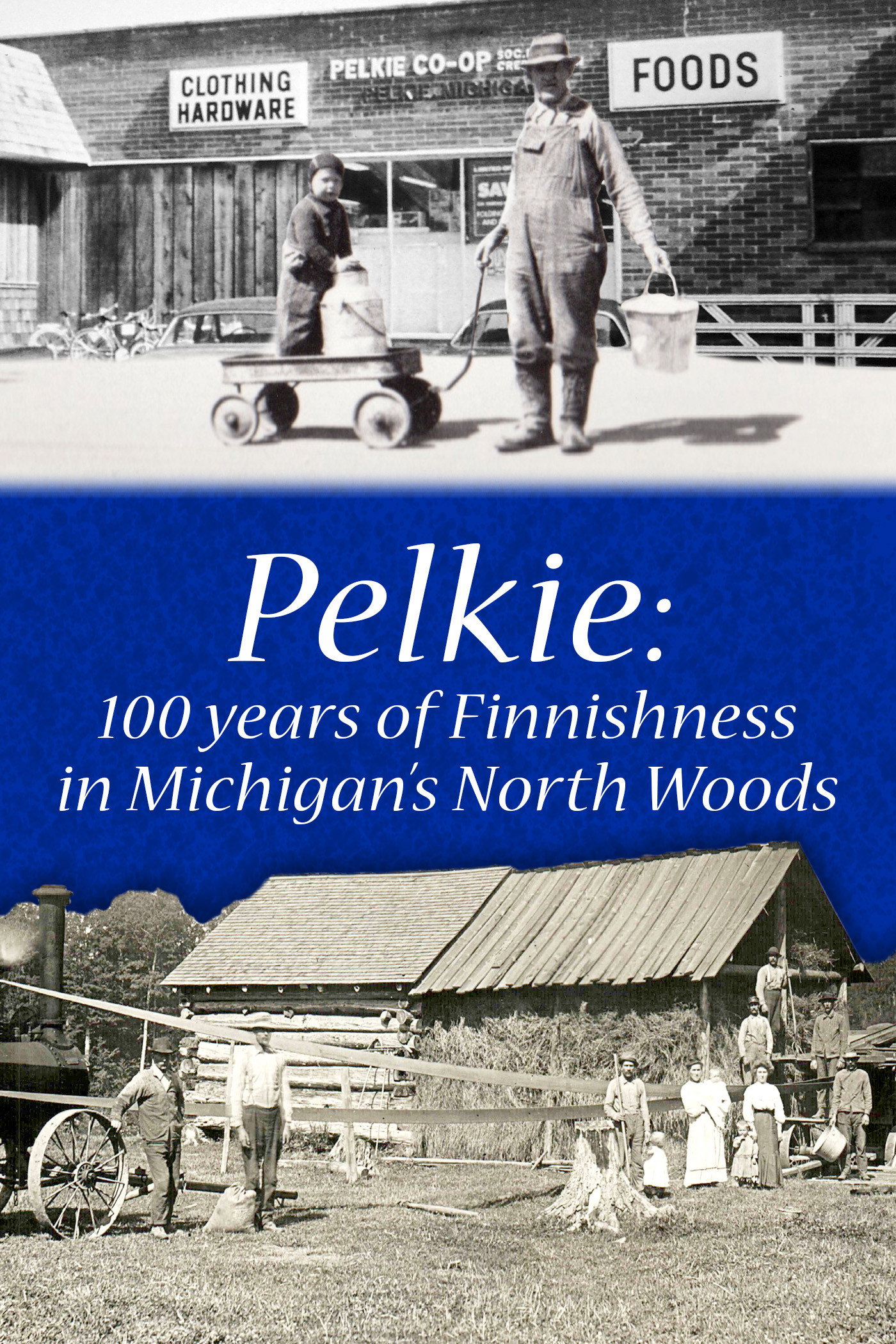 Pelkie: 100 Years of Finnishness in Michigan's North Woods