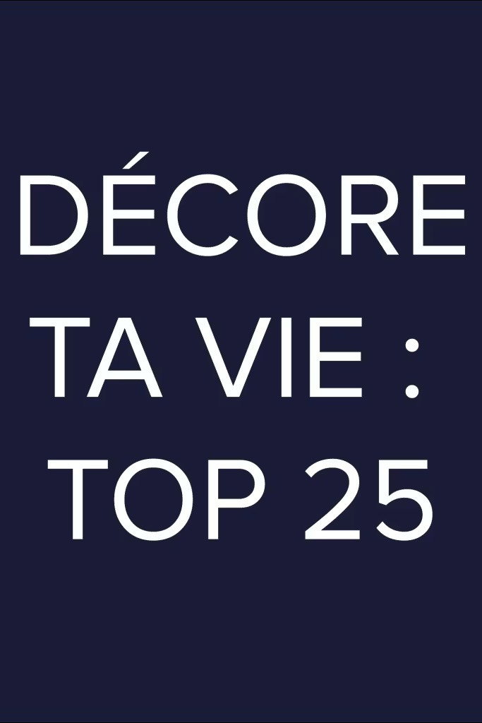 Décore ta vie: Top 25