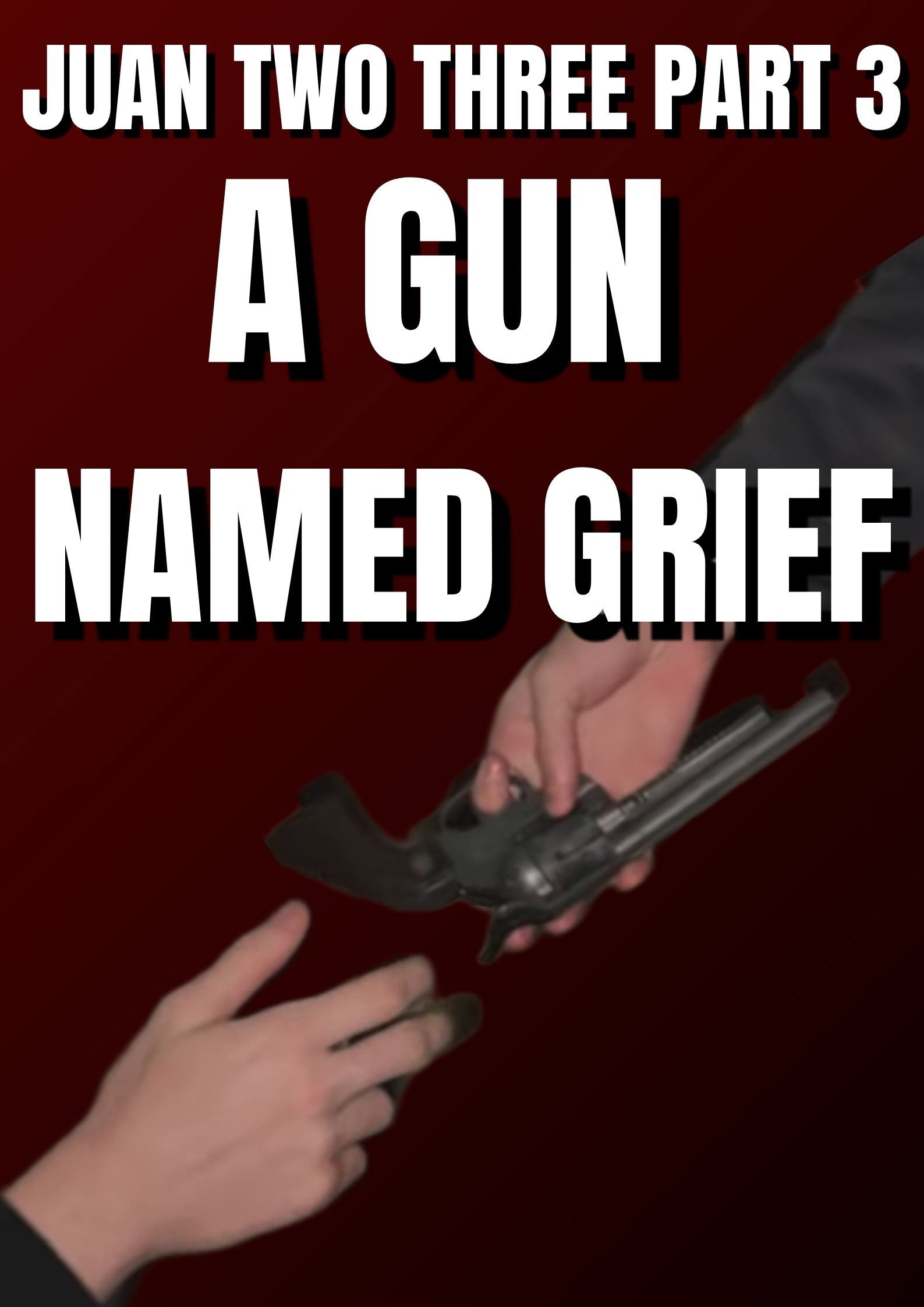 Juan Two Three part 3: A Gun Named Grief