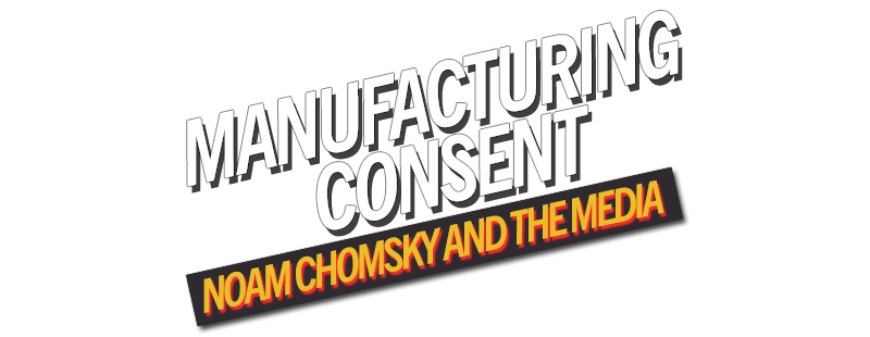 Manufacturing Consent: Noam Chomsky and the Media