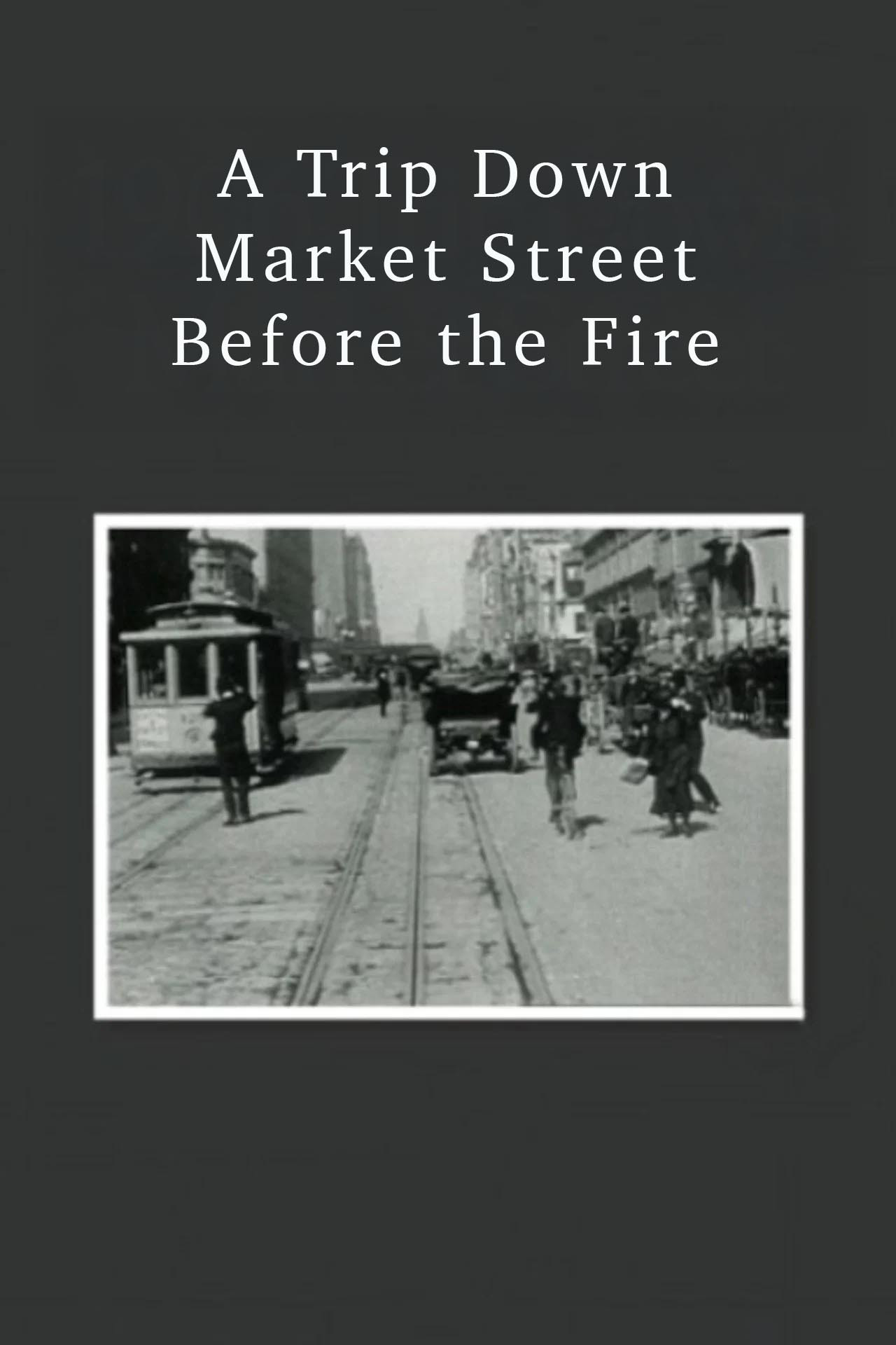 A Trip Down Market Street Before the Fire
