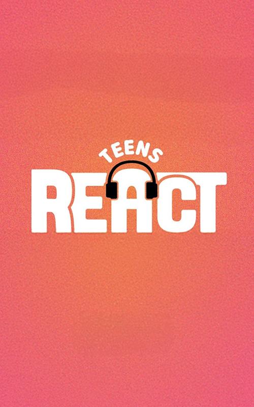 Teens React