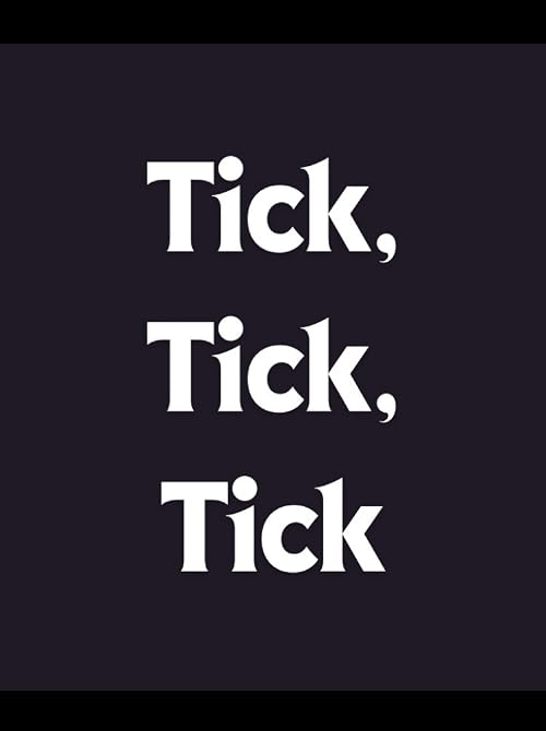 Tick, Tick, Tick