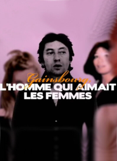 Gainsbourg, l'homme qui aimait les femmes