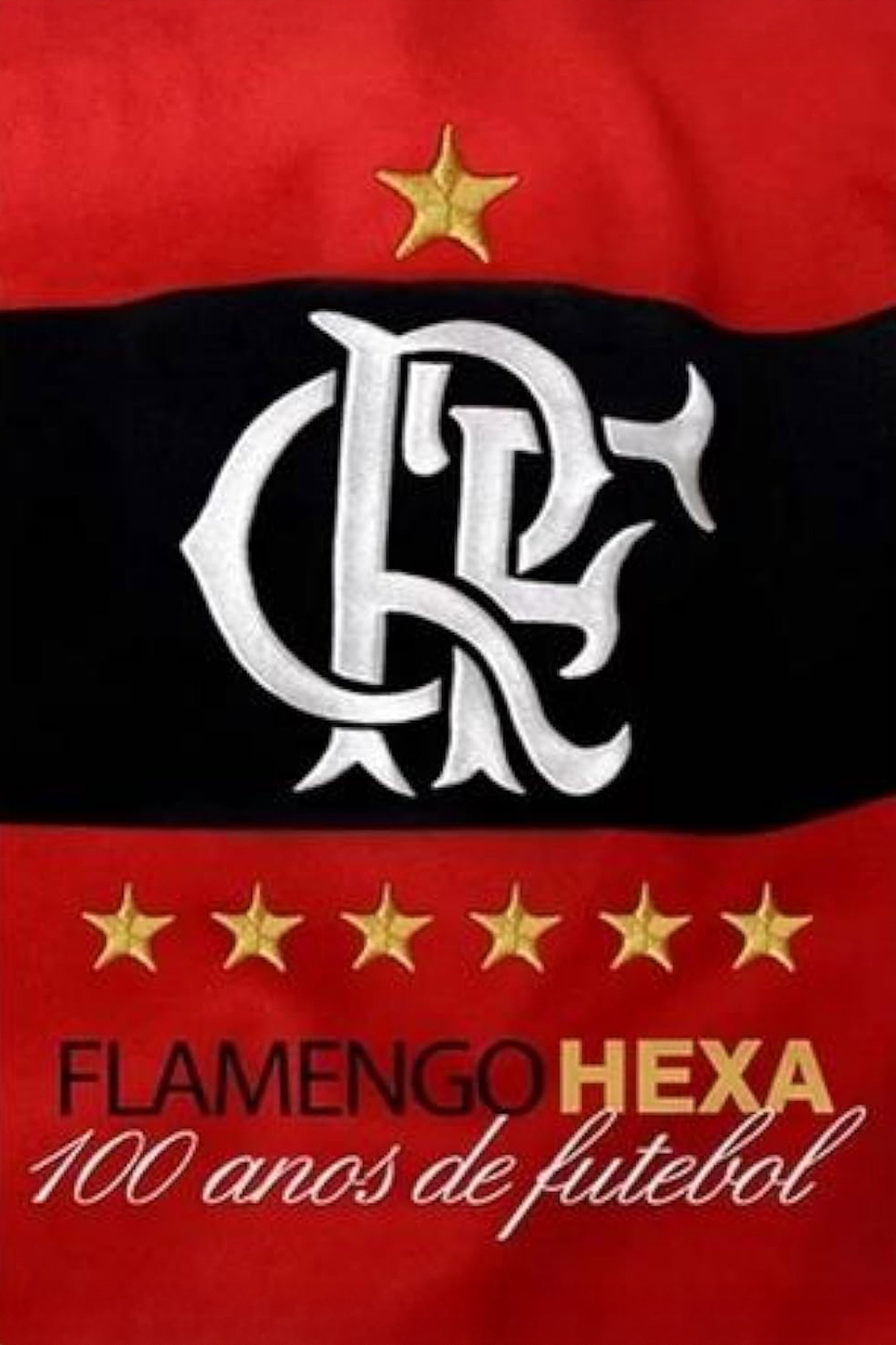 Flamengo Hexa - 100 Anos de Futebol (aka É o Hexa)