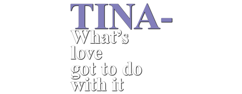 Tina - What's Love Got to Do with It