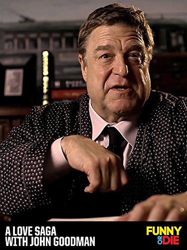 A Love Saga with John Goodman