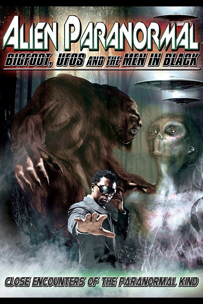 Alien Paranormal: Bigfoot, UFOs and the Men in Black