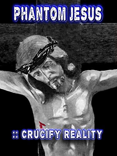 Phantom Jesus :: Crucify Reality
