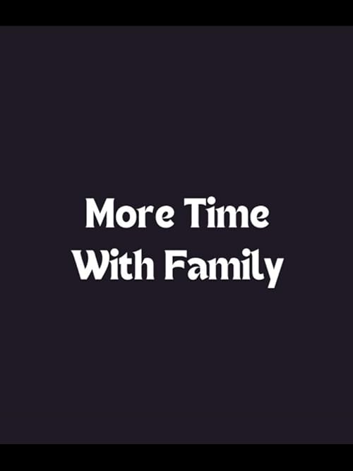 More Time with Family