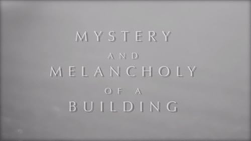 Mystery and Melancholy of a Building