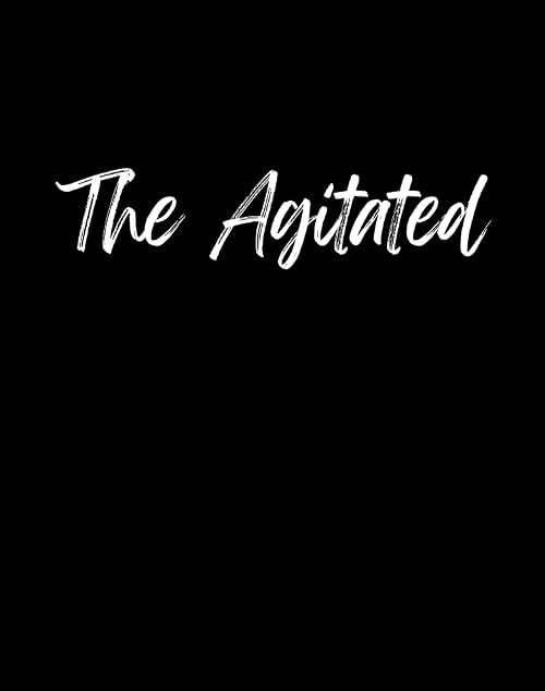 The Agitated