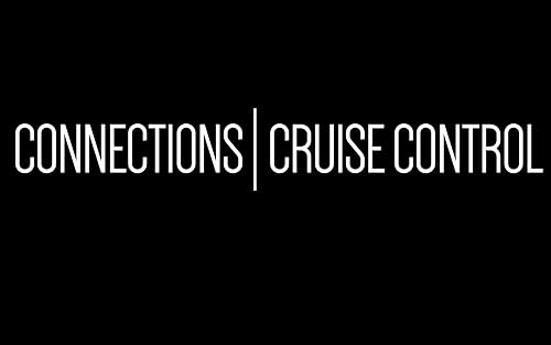 Connections: Cruise Control
