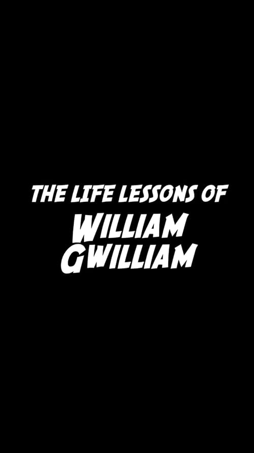 The Life Lessons of William Gwilliam