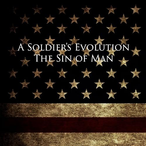 A Soldier's Evolution: The Sin of Man