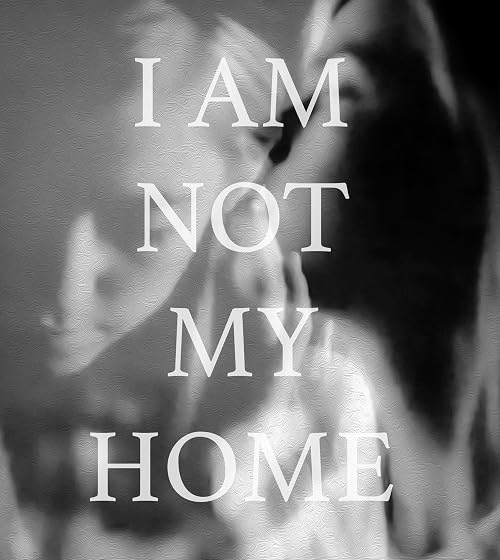 I Am Not My Home