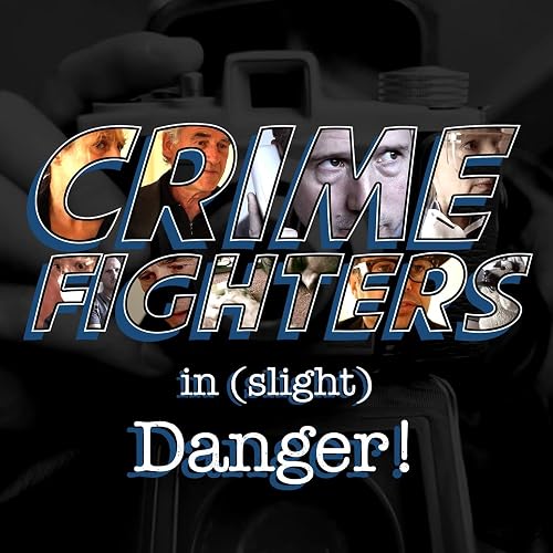 Crime Fighters in Slight Danger