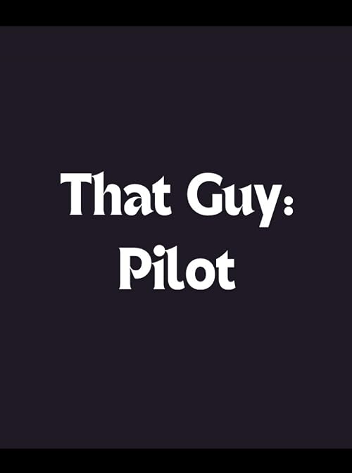 That Guy: Pilot