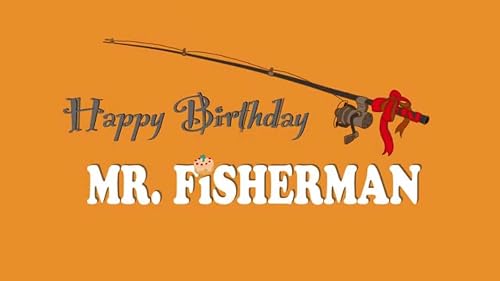 Happy Birthday Mr. Fisherman
