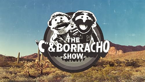 The C & Borracho Show
