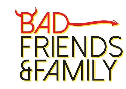 Bad Friends & Family