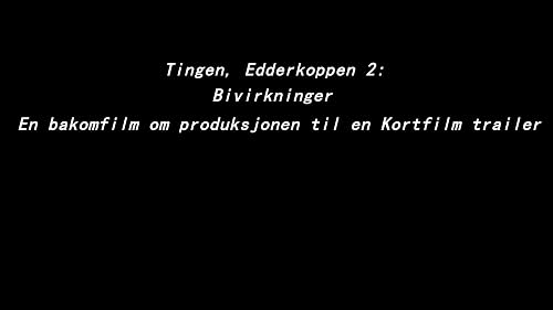 Tingen, Edderkoppen 2: Bivirkninger - En bakomfilm om produksjonen til en Kortfilm trailer