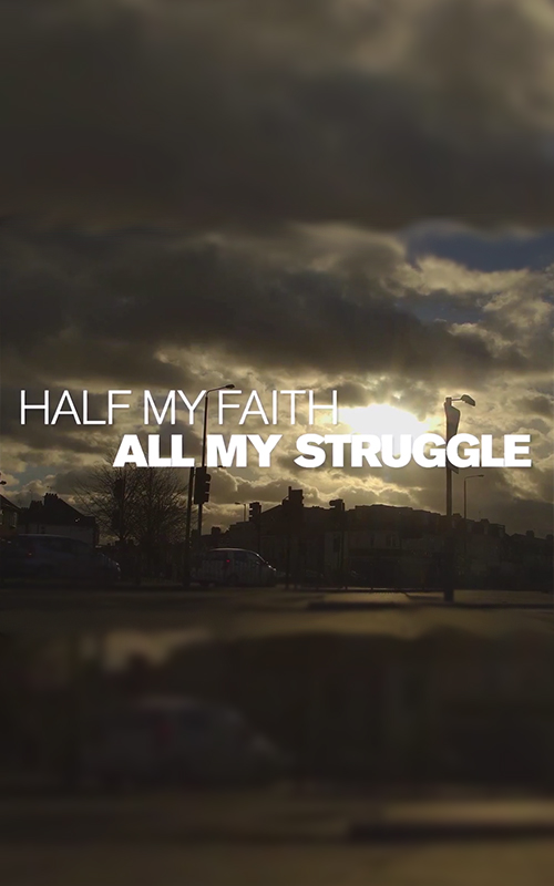 Half My Faith, All My Struggle