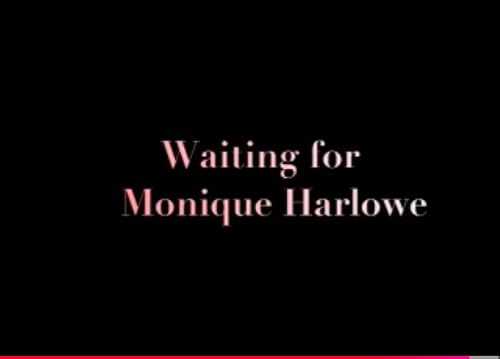Waiting for Monique Harlowe