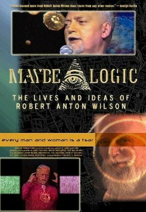 Maybe Logic: The Lives and Ideas of Robert Anton Wilson