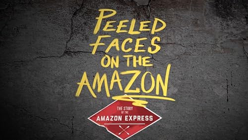 Peeled Faces on the Amazon: The Story of the Amazon Express