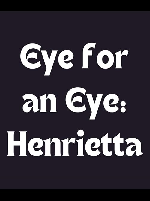Eye for an Eye: Henrietta